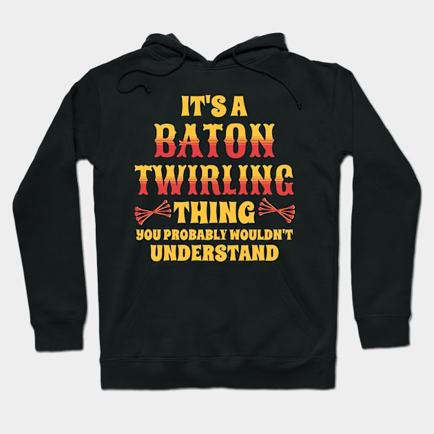 It's A Baton Twirling Thing Hoodie by Teewyld